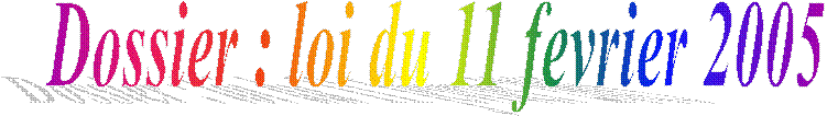 Dossier : loi du 11 fevrier 2005